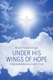 Under his wings of hope. A Spiritual Adventure with Christ cover image