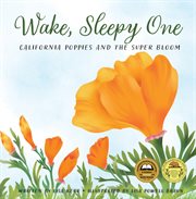 Wake, sleepy one : California poppies and the super bloom cover image