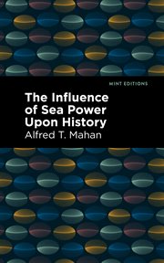 The influence of sea power upon history : 1660-1783 cover image