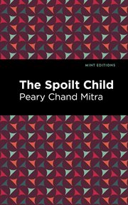 The spoilt child : a tale of Hindu domestic life cover image