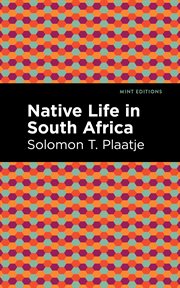 Native life in South Africa : before and since the European war and the Boer rebellion cover image