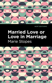 Married love, or, Love in marriage cover image