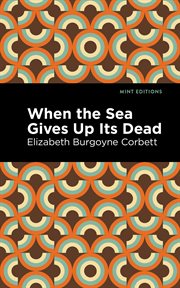 When the Sea Gives Up Its Dead : a Thrilling Detective Story cover image