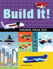 Build it! things that fly. Make Supercool Models with Your Favorite LEGOʼ Parts cover image