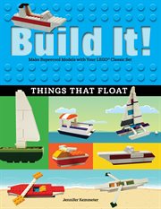 Build it! things that float. Make Supercool Models with Your Favorite LEGOʼ Parts cover image