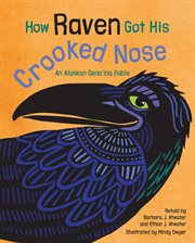 How raven got his crooked nose : a Dena'ina fable cover image