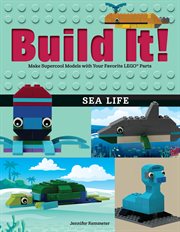 Build it! sea life. Make Supercool Models with Your Favorite LEGOʼ Parts cover image