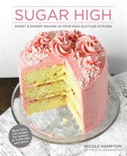 Sugar high : sweet and savory recipes from your high-altitude kitchen cover image