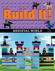 Build It! : Make Supercool Models with Your Favorite LEGO® Parts. Medieval World cover image