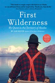 First wilderness : my quest in the Territory of Alaska cover image