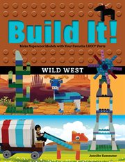 Build it! : make supercool models with your favorite Lego® parts. Wild west cover image