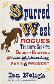 Spurred West : rogues, treasure seekers, bounty hunters, and colorful characters past and present cover image