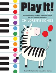 Play it! children's songs. A Superfast Way to Learn Awesome Songs on Your Piano or Keyboard cover image