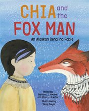 Chia and the fox man : an Alaskan Dena'ina fable cover image