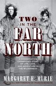 Two in the Far North : a conservation champion's story of life, love, and adventure in the wilderness cover image