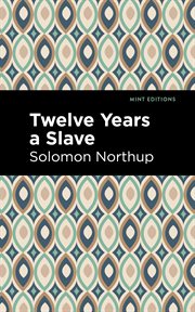 Twelve years a slave : narrative of Solomon Northup, a citizen of New-York, kidnapped in Washington City in 1841, and rescued in 1853 cover image