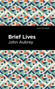Brief lives : ; together with An apparatus for the lives of our English mathematical writers ; and, the life of Thomas Hobbes of Malmesbury cover image