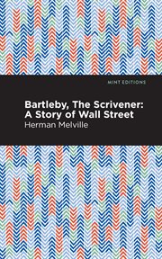 Bartelby, the scrivener. A Story of Wall Street cover image