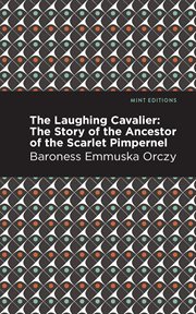 The laughing cavalier : the story of the ancestor of Scarlet Pimpernel cover image