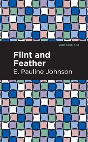 Flint and feather; : the complete poems of E. Pauline Johnson (Tekahionwake) cover image
