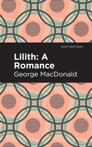 Lilith ; : &, Phantastes : the classic fantasy novels of George MacDonald together in one volume cover image