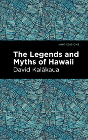 The legends and myths of Hawaii; : the fables and folk-lore of a strange people cover image