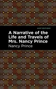 A narrative of the life and travels of mrs. nancy prince cover image
