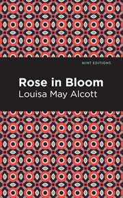 Rose in bloom : a sequel to "Eight cousins" cover image