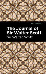 The journal of Sir Walter Scott : form the original manuscprit at Abbotsford cover image