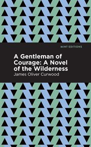 A gentleman of courage. A Novel of the Wilderness cover image