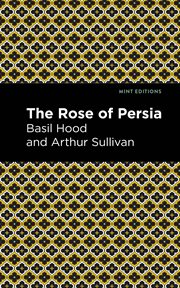 The rose of Persia : (extended highlights) cover image