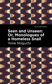 Seen and Unseen : Or, Monologues of a Homeless Snail cover image