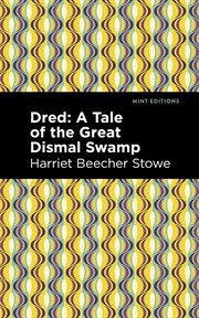 Dred : a tale of the great Dismal Swamp cover image