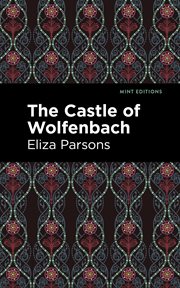 The castle of Wolfenbach : a German story cover image