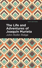 The life and adventures of Joaquín Murieta : the celebrated California bandit cover image