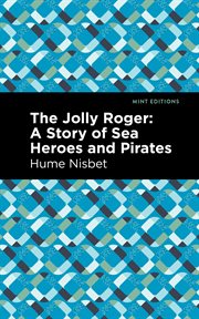 The "Jolly Roger" : a story of sea heroes and pirates cover image