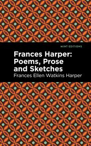 Frances harper. Poems, Prose and Sketches cover image