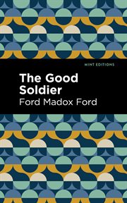 The good soldier : authoritative text, textual appendices, contemporary reviews, literary impressionism, biographical and critical commentary cover image