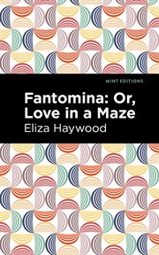 Fantomina. ;Or, Love in a Maze cover image