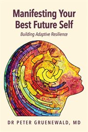 Manifesting your best future self. Building Adaptive Resilience cover image