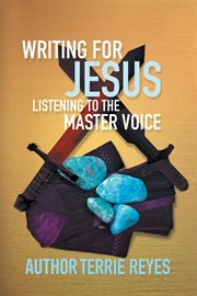 Writing for jesus. Listening to the Master Voice cover image