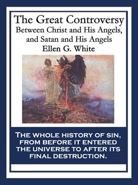 The Great Controversy Between Christ and His Angels, and Satan and His ...