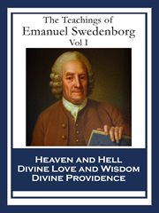 The teachings of emanuel swedenborg: vol i. "Heaven and Hell; Divine Love and Wisdom; Divine Providence" cover image