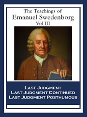 The teachings of emanuel swedenborg: vol iii. "Last Judgment; Last Judgment Continued; Last Judgment Posthumous" cover image