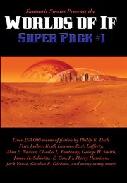 Fantastic stories presents the worlds of if super pack #1. The Snowbank Orbit-Fritz Leiber; Victor-Bryce Walton; Breeder Reaction-Winston Marks; Turnin cover image