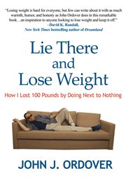 Lie there and lose weight. How I Lost 100 Pounds By Doing Next to Nothing cover image