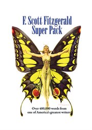 F. scott fitzgerald super pack. Over 400,000 words from one of America's greatest writers! cover image