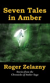 Seven tales in amber. Stories from the Chronicles of Amber Saga cover image