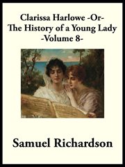 Clarissa harlowe; or the history of a young lady, volume 8 cover image