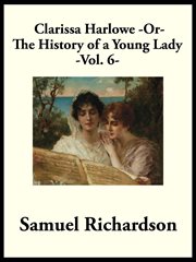 Clarissa Harlowe, or The History of a Young Lady Volume 6 cover image